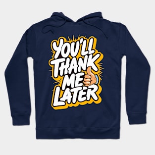 You'll thank me later Hoodie